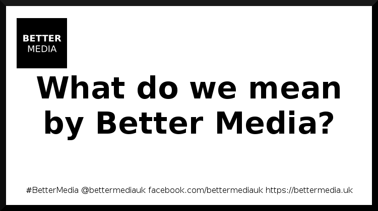 what-do-we-mean-by-better-media-better-media